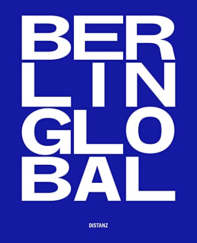 Berlin Global – Kulturprojekte Berlin: deutschsprachige Ausgabe Berlin Global – Kulturprojekte Berlin: deutschsprachige Ausgabe von DISTANZ Verlag
