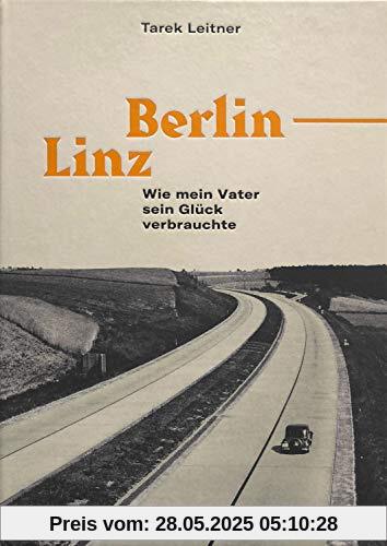 Berlin-Linz: Wie mein Vater sein Glück verbrauchte