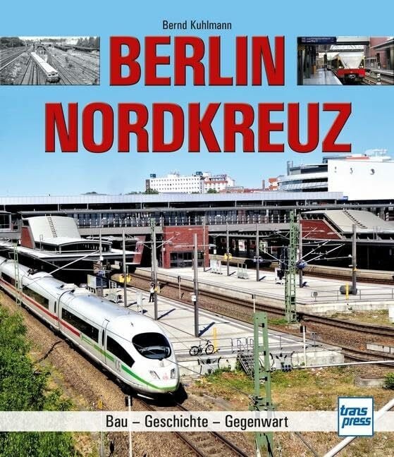 Berlin Nordkreuz: Bau - Geschichte - Gegenwart