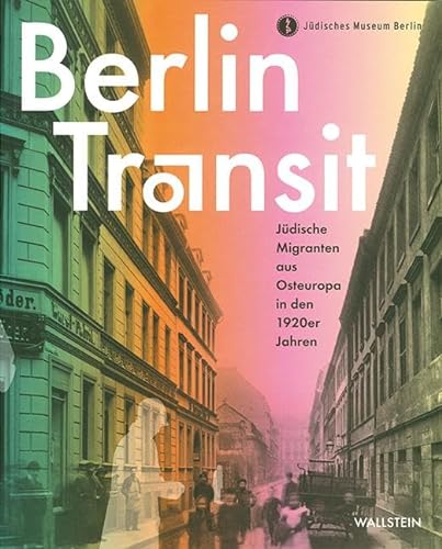 Berlin Transit: Jüdische Migranten aus Osteuropa in den 1920er Jahren (Charlottengrad und Scheunenviertel) von Wallstein Verlag GmbH