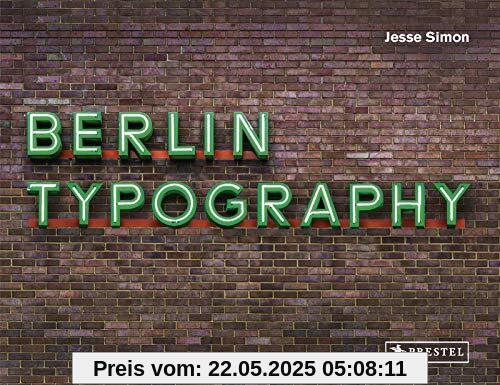 Berlin Typography [dt./engl.]: Ein visueller Streifzug durch die Stadt / A Visual Stroll Through the City. - [Straßenschilder, Ladenschilder & Schriftzüge / Street Signs & Storefronts]