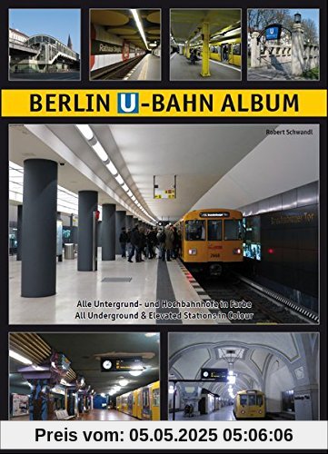 Berlin U-Bahn Album: Alle Untergrund- und Hochbahnhöfe in Farbe - All Underground and Elevated Stations in Colour