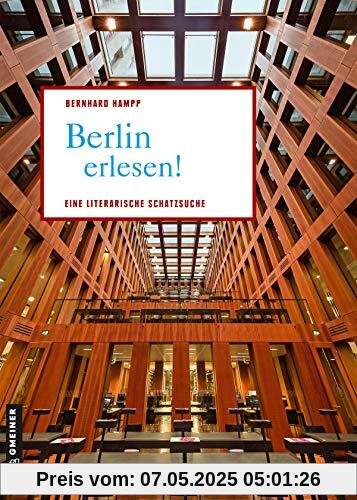 Berlin erlesen!: Eine literarische Schatzsuche (Lieblingsplätze im GMEINER-Verlag)