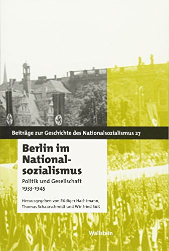 Berlin im Nationalsozialismus: Politik und Gesellschaft 1933-1945 (Beiträge zur Geschichte des Nationalsozialismus)