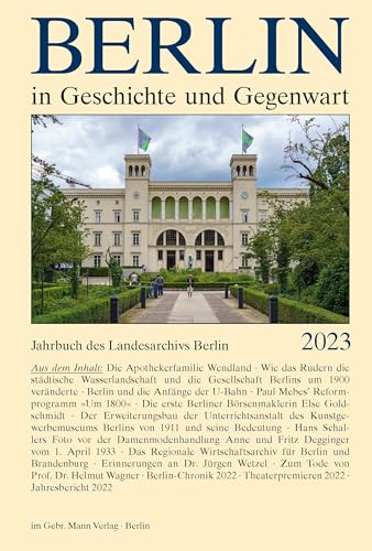 Berlin in Geschichte und Gegenwart: Jahrbuch des Landesarchivs Berlin 2023 von Mann, Gebr.