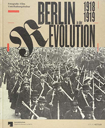 Berlin in der Revolution 1918 / 1919: Fotografie, Film, Unterhaltungskultur