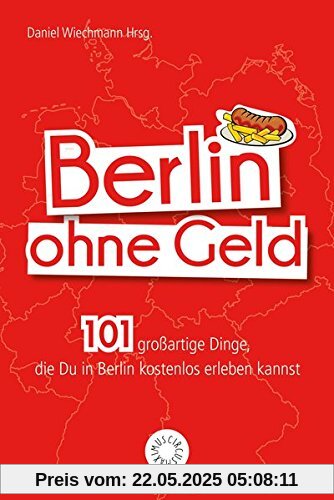 Berlin ohne Geld: 101 großartige Dinge, die Du in Berlin kostenlos erleben kannst