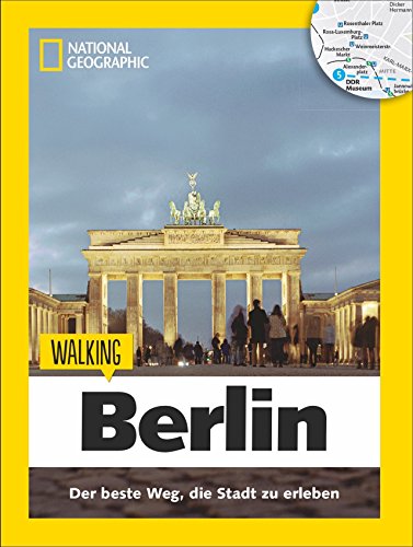 Berlin zu Fuß: Walking Berlin – Mit detaillierten Karten die Stadt zu Fuß entdecken. Der Reiseführer von National Geographic mit Insidertipps, ... der ... Guide): Das Beste der Stadt zu Fuß entdecken von National Geographic Deutschland