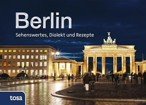 Berlin: Sehenswertes, Dialekt und Rezepte Berlin: Sehenswertes, Dialekt und Rezepte von Tosa