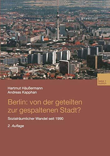 Berlin: Von der geteilten zur gespaltenen Stadt?: Sozialr�umlicher Wandel seit 1990