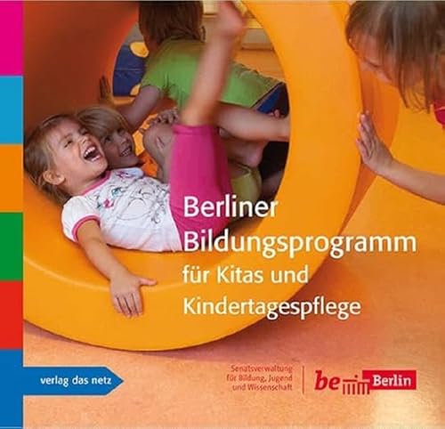 Berliner Bildungsprogramm für Kitas und Kindertagespflege: Hrsg. v. Senatsverwaltung f. Bildung, Jugend u. Wissenschaft von verlag das netz