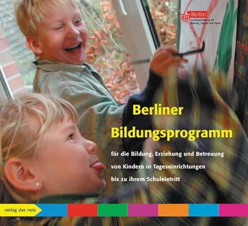 Berliner Bildungsprogramm für die Bildung, Erziehung und Betreuung von Kindern in Tageseinrichtungen bis zu ihrem Schuleintritt