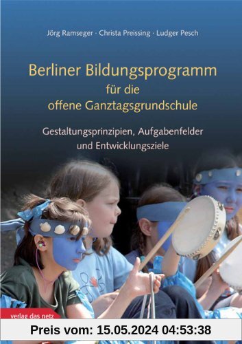 Berliner Bildungsprogramm für die offene Ganztagsgrundschule: Gestaltungsprinzipien, Aufgabenfelder und Entwicklungsziele
