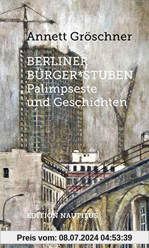 Berliner Bürger*stuben: Palimpseste und Geschichten