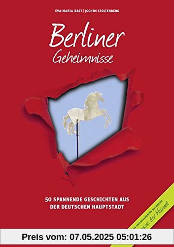 Berliner Geheimnisse: 50 Spannende Geschichten aus der Hauptstadt (Geheimnisse der Heimat)