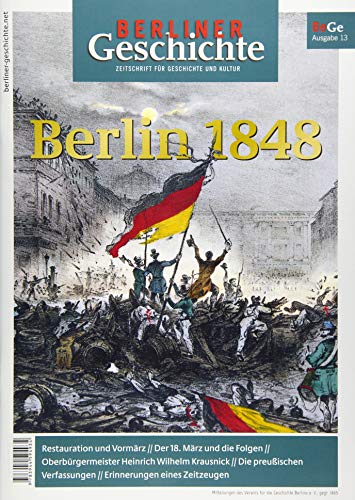 Berliner Geschichte - Zeitschrift für Geschichte und Kultur: Berlin 1848