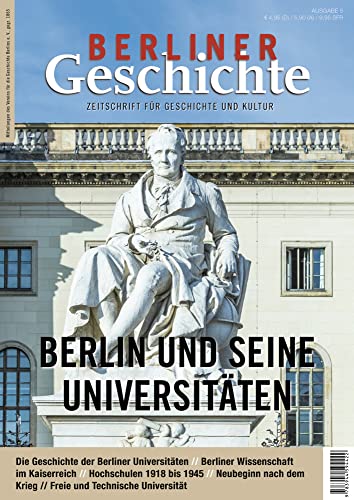 Berliner Geschichte - Zeitschrift für Geschichte und Kultur: Berlin und seine Universitäten