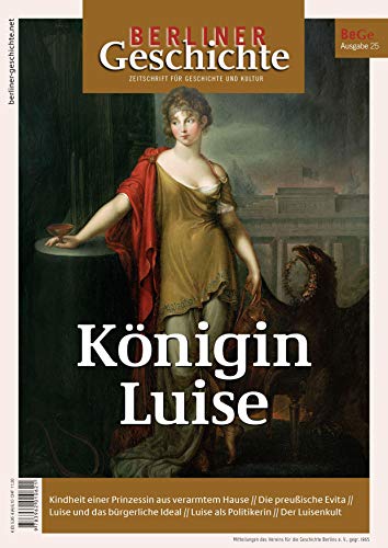 Berliner Geschichte - Zeitschrift für Geschichte und Kultur: Königin Luise