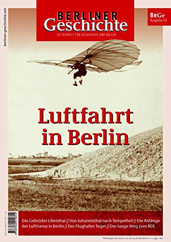 Berliner Geschichte - Zeitschrift für Geschichte und Kultur: Luftfahrt in Berlin Berliner Geschichte - Zeitschrift für Geschichte und Kultur: Luftfahrt in Berlin von ELSENGOLD Verlag