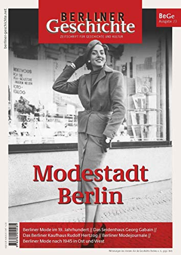 Berliner Geschichte - Zeitschrift für Geschichte und Kultur: Modestadt Berlin Berliner Geschichte - Zeitschrift für Geschichte und Kultur: Modestadt Berlin von ELSENGOLD Verlag