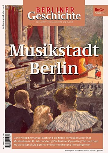 Berliner Geschichte - Zeitschrift für Geschichte und Kultur: Musikstadt Berlin