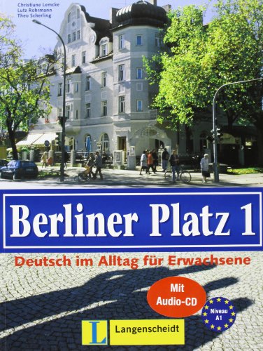 Berliner Platz, Band 1 - Lehr- und Arbeitsbuch 1 mit Audio-CD zum Arbeitsbuchteil: Deutsch im Alltag für Erwachsene: Niveau A1. In Zus.Arb. m. Anne Köker (Berliner Platz in 3 Bänden)