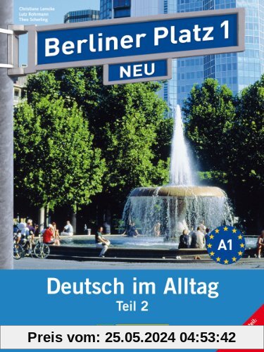 Berliner Platz 1 NEU in Teilbänden - Lehr- und Arbeitsbuch 1, Teil 2 mit Audio-CD und Im Alltag EXTRA: Deutsch im Alltag