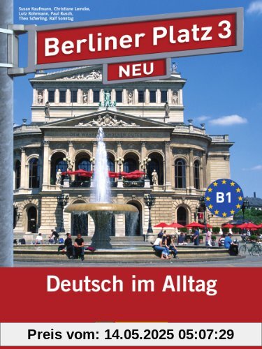 Berliner Platz 3 NEU - Lehr- und Arbeitsbuch 3 mit 2 Audio-CDs: Deutsch im Alltag Berliner Platz 3 NEU - Lehr- und Arbeitsbuch 3 mit 2 Audio-CDs: Deutsch im Alltag