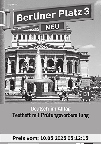 Berliner Platz 3 NEU: Deutsch im Alltag. Testheft zur Prüfungsvorbereitung mit Audio-CD (Berliner Platz NEU)