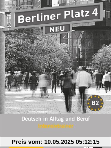 Berliner Platz 4 NEU - Intensivtrainer: Deutsch in Alltag und Beruf