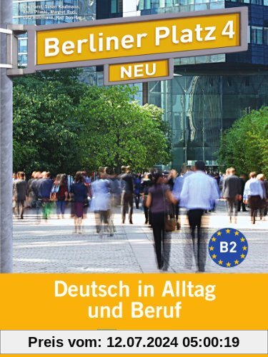 Berliner Platz 4 NEU - Lehr- und Arbeitsbuch 4 mit 2 Audio-CDs: Deutsch in Alltag und Beruf