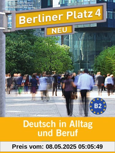 Berliner Platz 4 NEU - Lehr- und Arbeitsbuch 4 mit 2 Audio-CDs: Deutsch in Alltag und Beruf