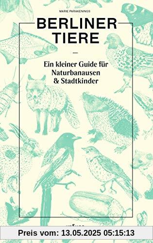 Berliner Tiere Ein kleiner Guide für Naturbanausen und Stadtkinder