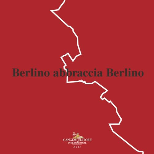 Berlino abbraccia Berlino von Gangemi Editore