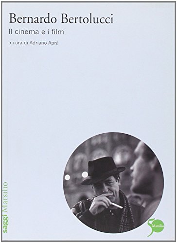 Bernardo Bertolucci. Il cinema e i film (Saggi. Nuovocinema) von Marsilio