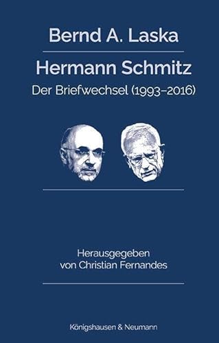 Bernd A. Laska - Hermann Schmitz: Der Briefwechsel (1993–2016). Aus dem Vorlass von Bernd A. Laska von Königshausen u. Neumann