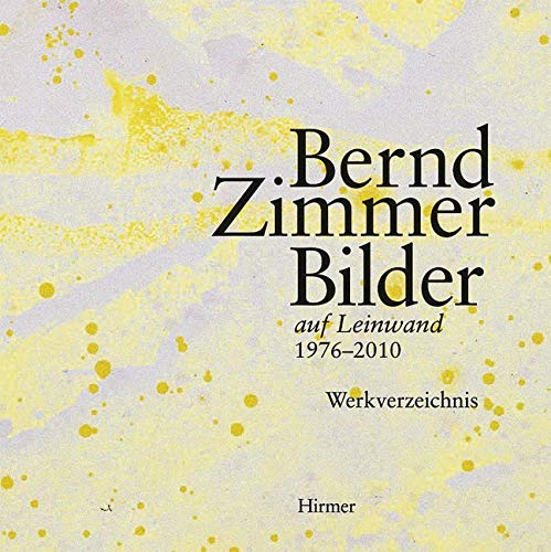 Bernd Zimmer: Bilder auf Leinwand 1976–2010 Werkverzeichnis von Hirmer Verlag GmbH
