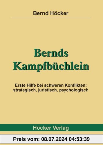 Bernds Kampfbüchlein: Erste Hilfe bei schweren Konflikten: strategisch, juristisch, psychologisch