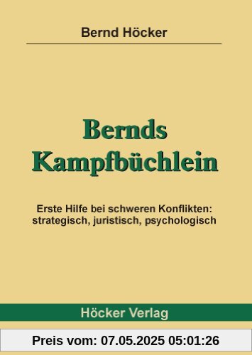 Bernds Kampfbüchlein: Erste Hilfe bei schweren Konflikten: strategisch, juristisch, psychologisch