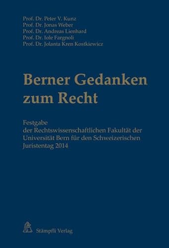 Berner Gedanken zum Recht: Festgabe der Rechtswissenschaftlichen Fakultät der Universität Bern für den Schweizerischen Juristentag 2014 (Festschriften) von Stämpfli Verlag