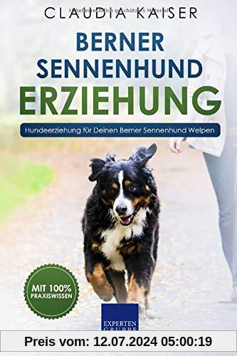 Berner Sennenhund Erziehung: Hundeerziehung für Deinen Berner Sennenhund Welpen (Berner Sennenhund Band, Band 1)