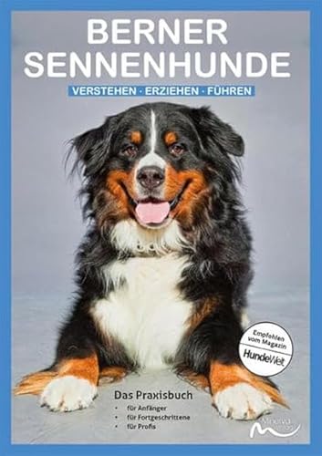 Berner Sennenhunde: Verstehen | Erziehen | Führen - Das Praxisbuch Berner Sennenhunde: Verstehen | Erziehen | Führen - Das Praxisbuch von Minerva Verlag