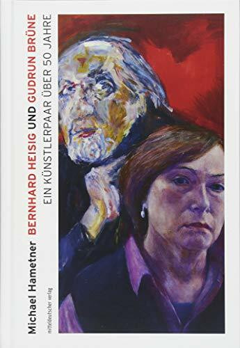 Bernhard Heisig und Gudrun Brüne: Ein Künstlerpaar über fünfzig Jahre (Ateliergespräche)