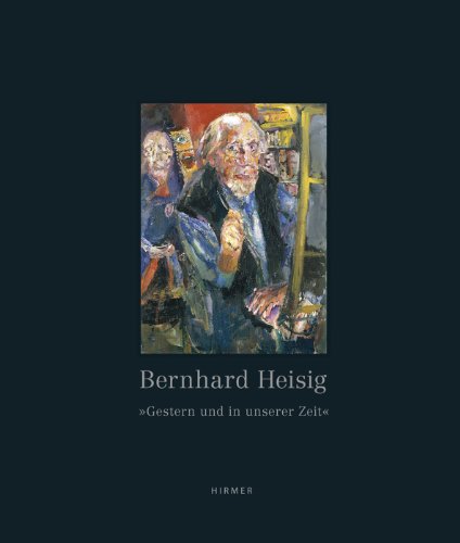Bernhard Heisig: »Gestern und in unserer Zeit« von Hirmer Verlag GmbH