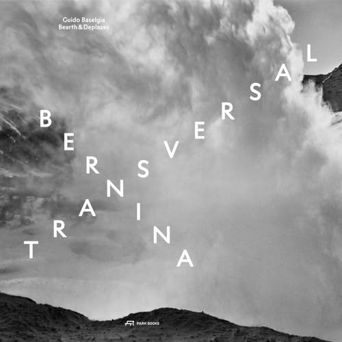 Bernina transversal: Guido Baselgia – Bearth & Deplazes von Park Books