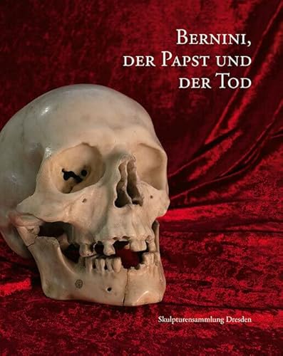 Bernini, der Papst und der Tod: Skulpturensammlung Dresden von Sandstein Kommunikation