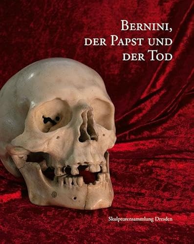 Bernini, der Papst und der Tod: Skulpturensammlung Dresden