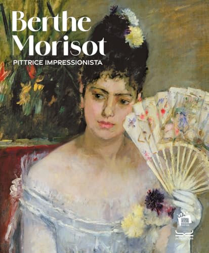 Berthe Morisot. Pittrice impressionista. Catalogo della mostra. Ediz. a colori (Cataloghi di mostra) von 24 Ore Cultura
