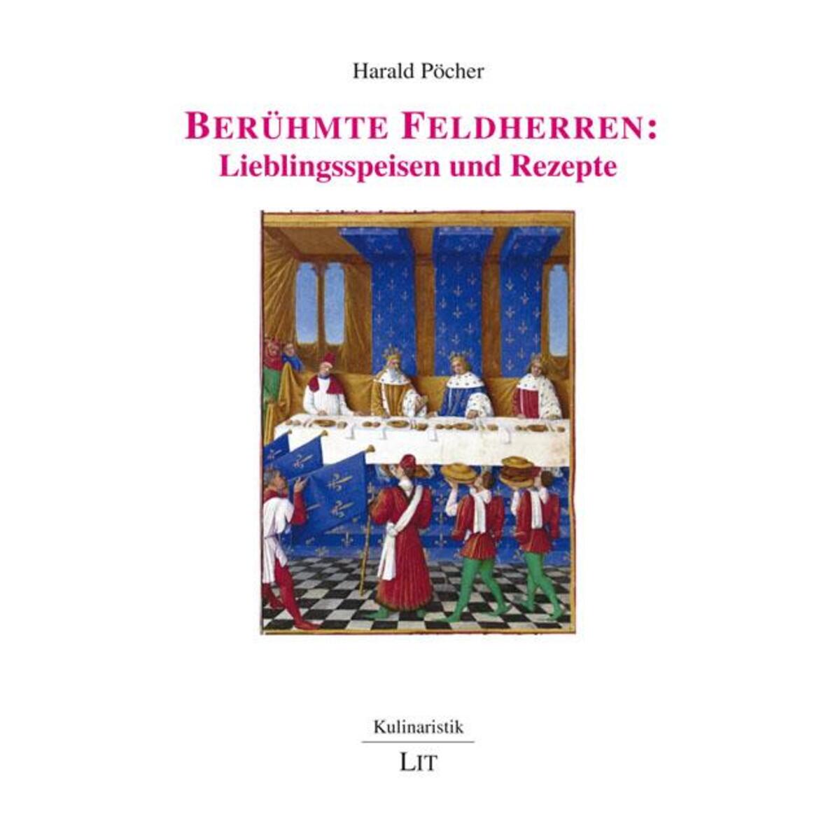 Berühmte Feldherren: Lieblingsspeisen und Rezepte von Lit Verlag