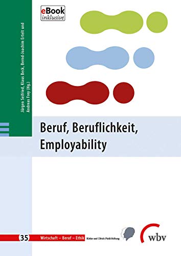 Beruf, Beruflichkeit, Employability (Wirtschaft - Beruf - Ethik) von wbv Media GmbH